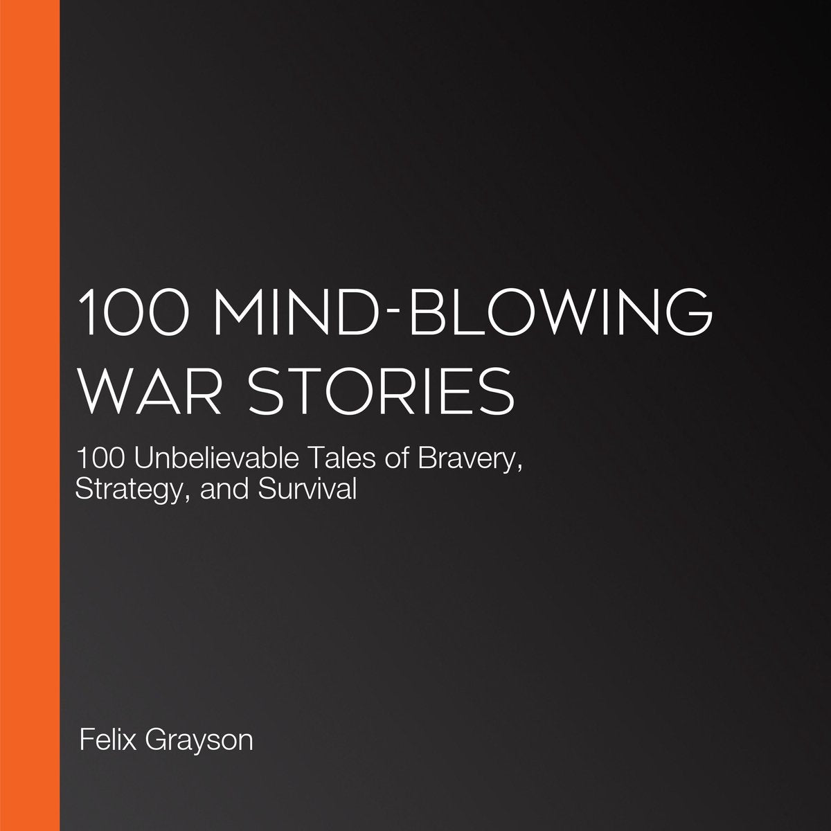 100 histoires de guerre époustouflantes