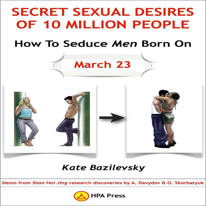 Comment séduire les hommes nés le 23 mars ou les désirs sexuels secrets de 10 millions de personnes