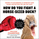 Comment combattre un canard de la taille d'un cheval ?