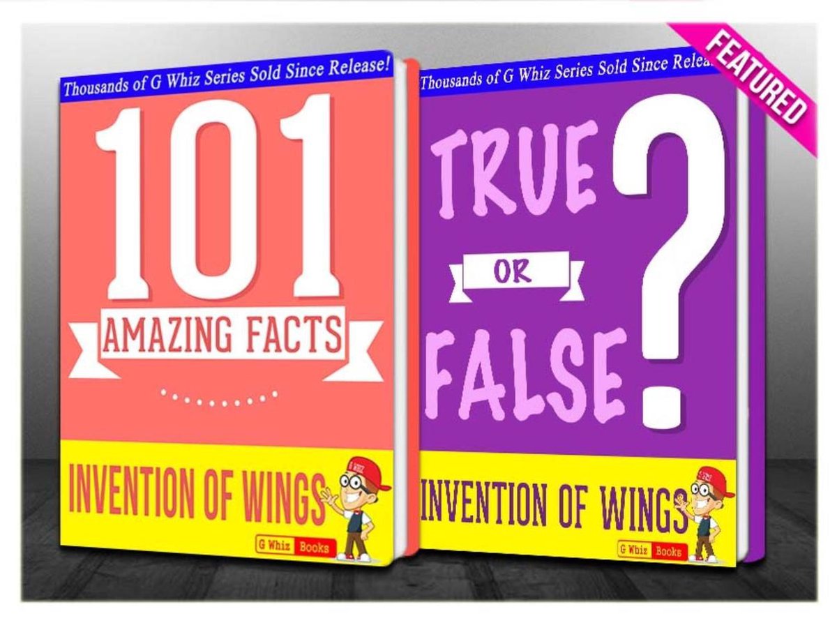 Gwhizbooks.com - l'invention des ailes - 101 faits étonnants vrais ou faux ?