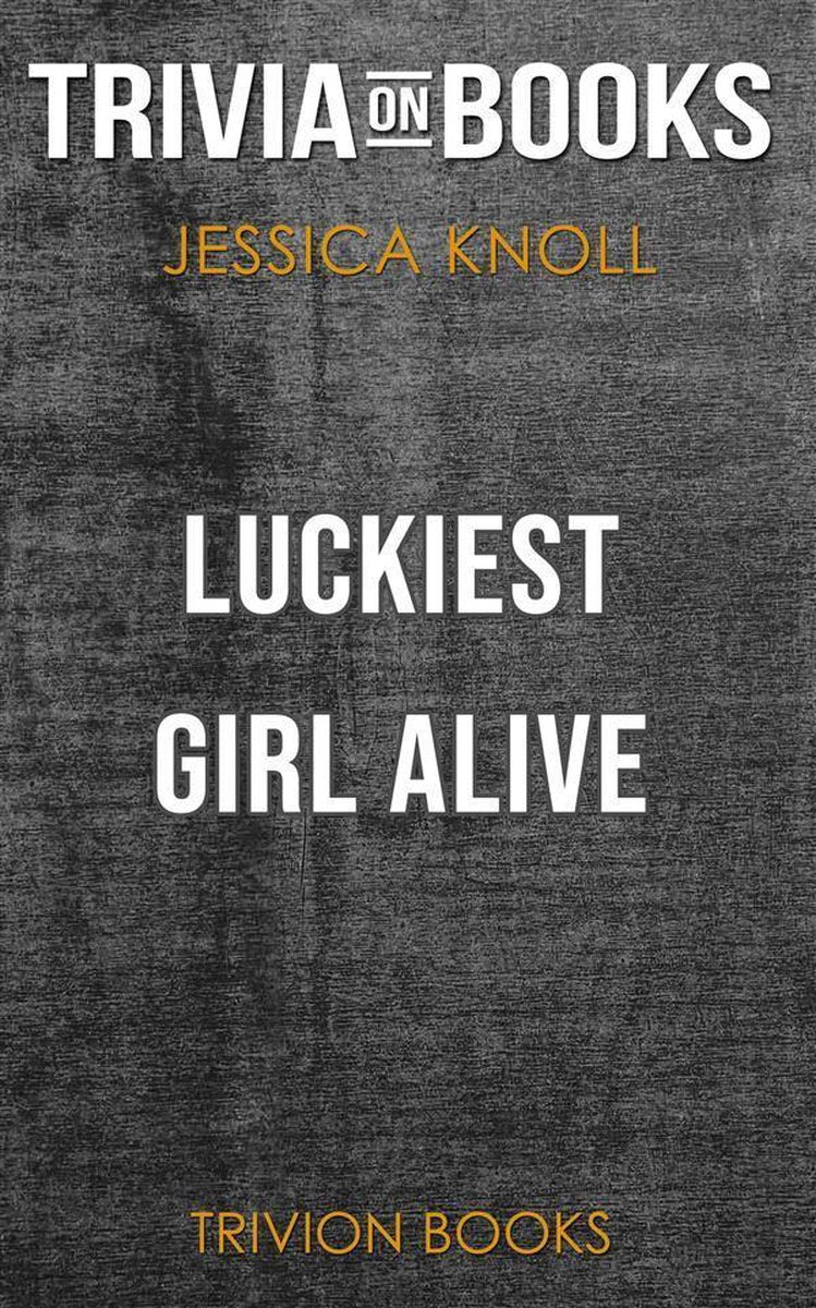 La fille la plus chanceuse du monde par Jessica Knoll (questionnaire sur les livres)