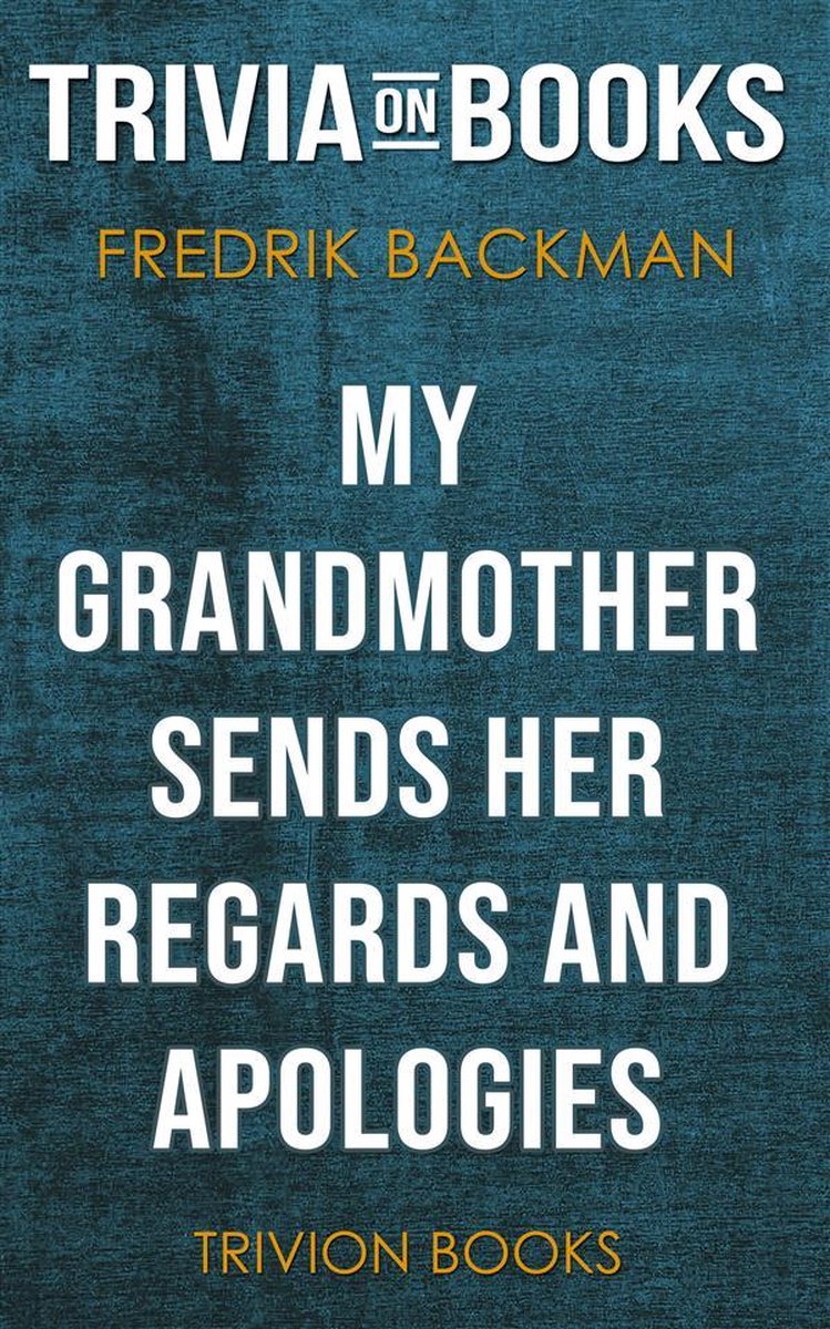 Ma grand-mère lui envoie ses salutations et ses excuses par Fredrik Backman (trivia-on-books)