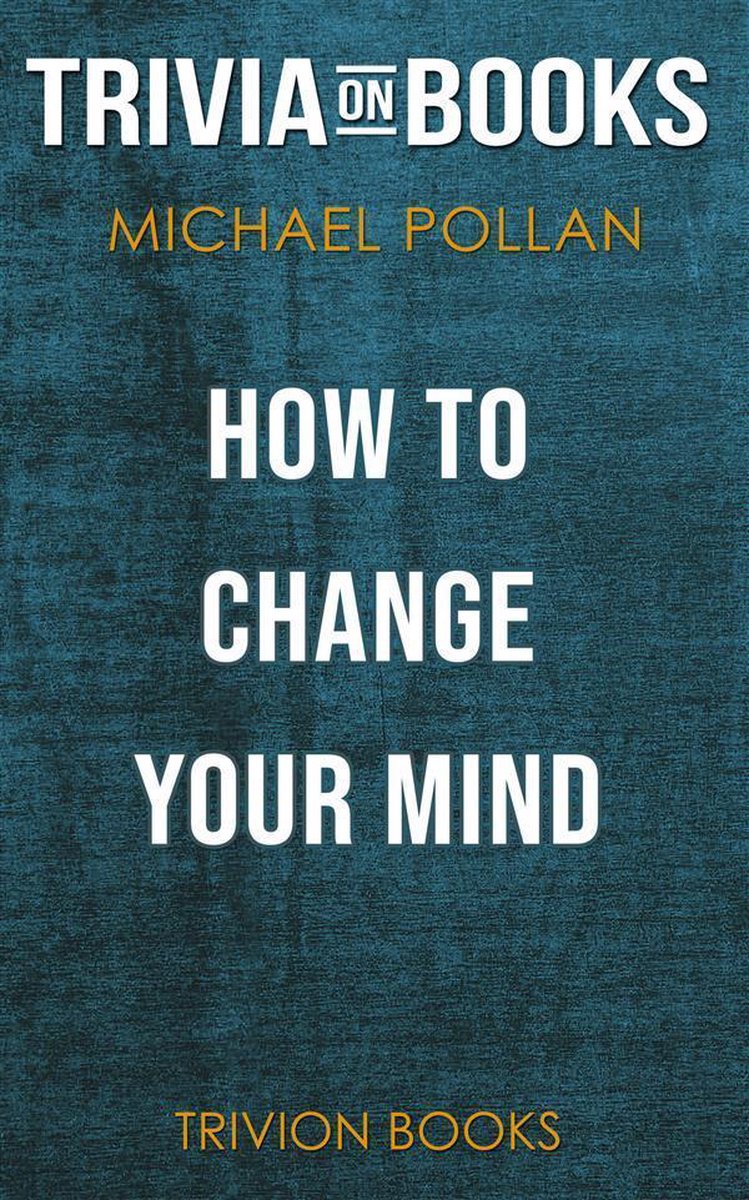 Comment changer d'avis par Michael Pollan (trivia-on-books)
