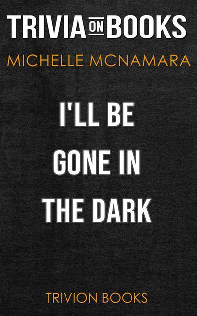 Je serai parti dans le noir par Michelle Mcnamara (trivia-on-books)