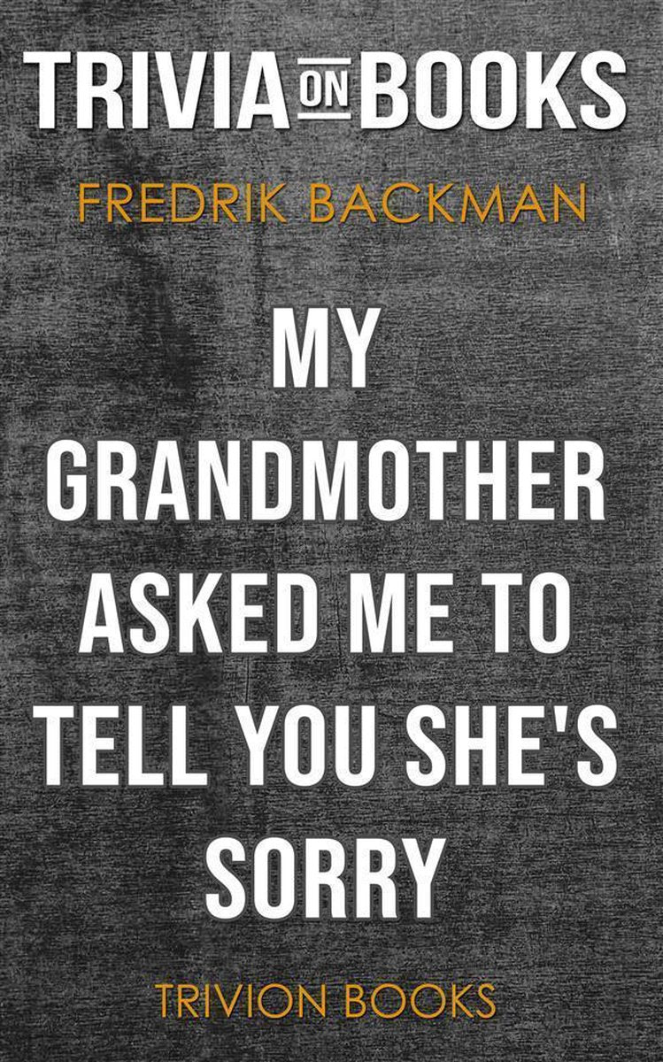 Ma grand-mère m'a demandé de te dire qu'elle est désolée par Fredrik Backman (trivia-on-books)