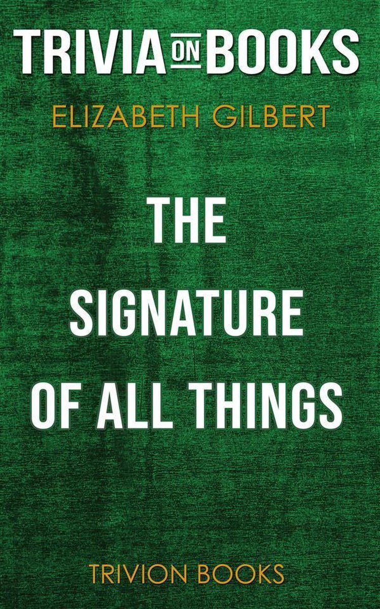 La signature de toutes choses par Elizabeth Gilbert (trivia-on-books)