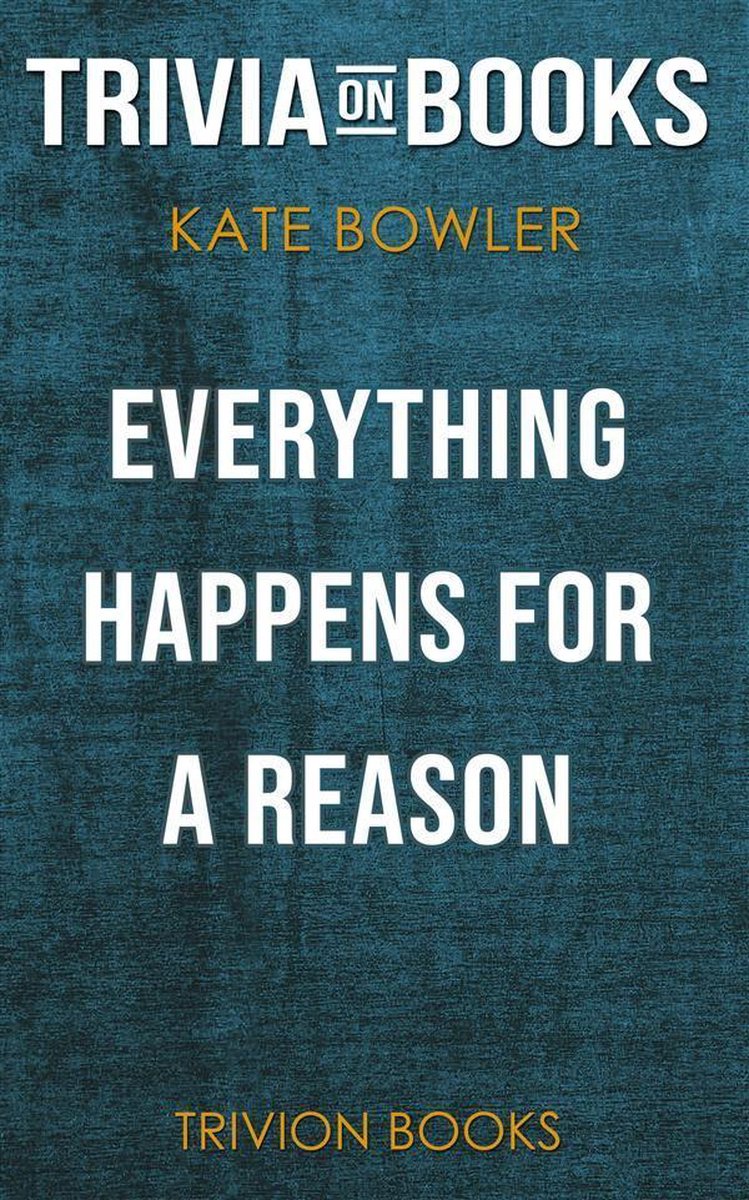 Tout arrive pour une raison : et d'autres mensonges que j'ai adorés par Kate Bowler (trivia-on-books)