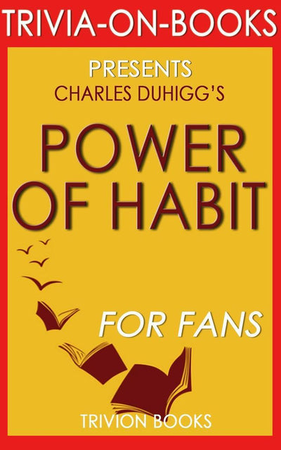 Abi le pouvoir du ht : pourquoi nous faisons ce que nous faisons dans la vie et les affaires par Charles Duhigg (trivia-on-books)
