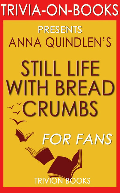 Trivia-on-books - nature morte avec de la chapelure : un roman d'Anna Quindlen (trivia-on-books)