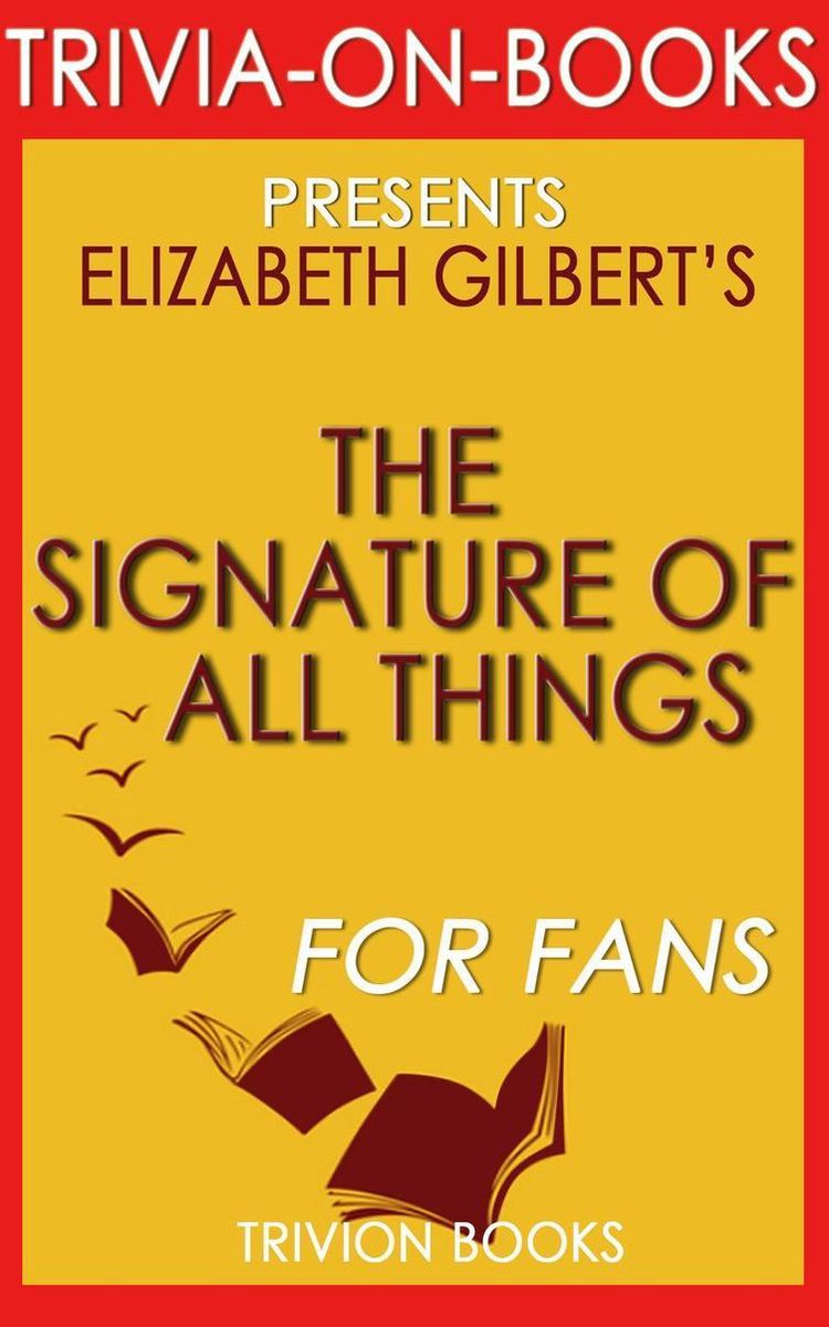 La signature de toutes choses par Elizabeth Gilbert (trivia-on-books)