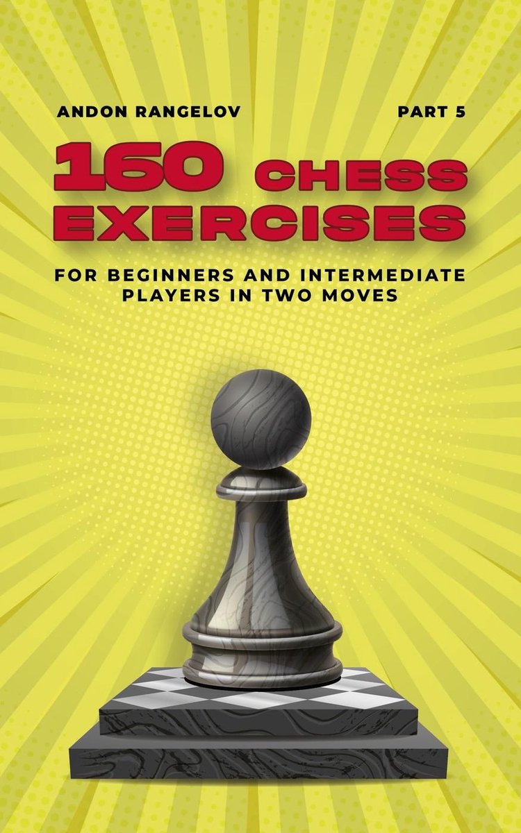 Tactiques d'échecs dès les premiers coups 5 - 160 exercices d'échecs pour joueurs débutants et intermédiaires en deux coups, partie 5