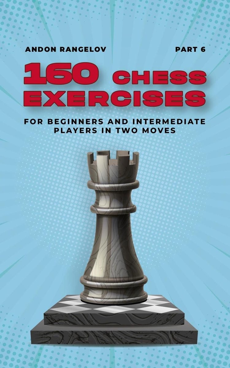 Tactiques d'échecs dès les premiers coups 6 - 160 exercices d'échecs pour joueurs débutants et intermédiaires en deux coups, partie 6
