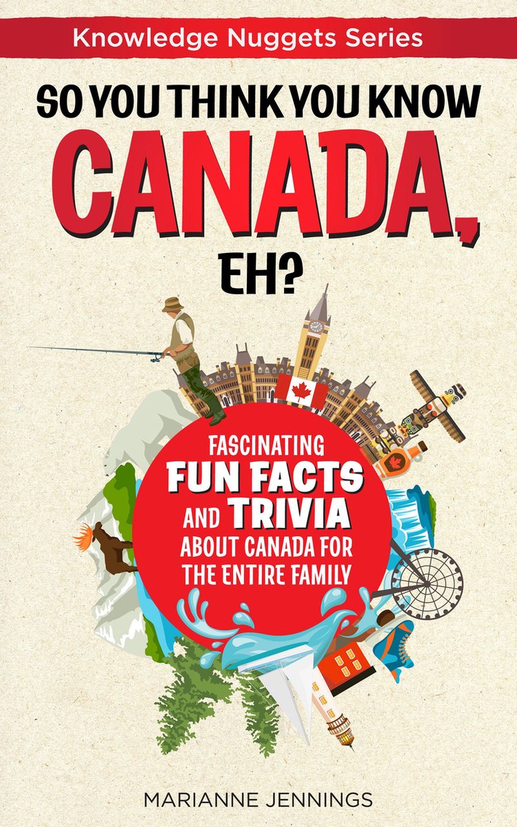 Alors vous pensez connaître le Canada, n'est-ce pas ? : des faits amusants et des anecdotes fascinantes sur le Canada pour toute la famille (série de pépites de connaissances)