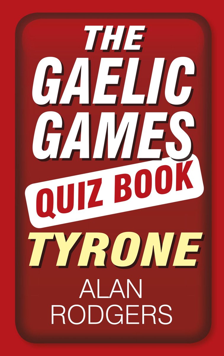 Le livre de quiz sur les jeux gaéliques : Tyrone