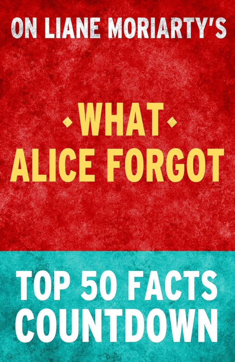 Ce qu'Alice a oublié : compte à rebours des 50 principaux faits