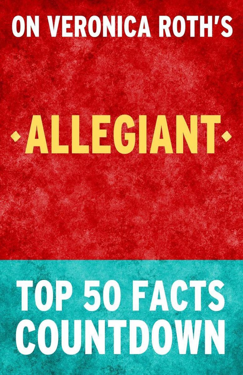 Allegiant : compte à rebours des 50 principaux faits