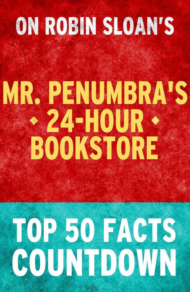 La librairie ouverte 24h/24 de M. Penumbra : compte à rebours des 50 principaux faits