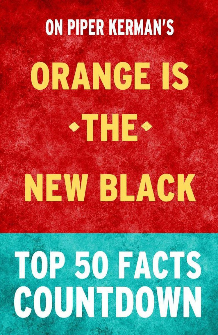 Orange est le nouveau noir : compte à rebours des 50 principaux faits