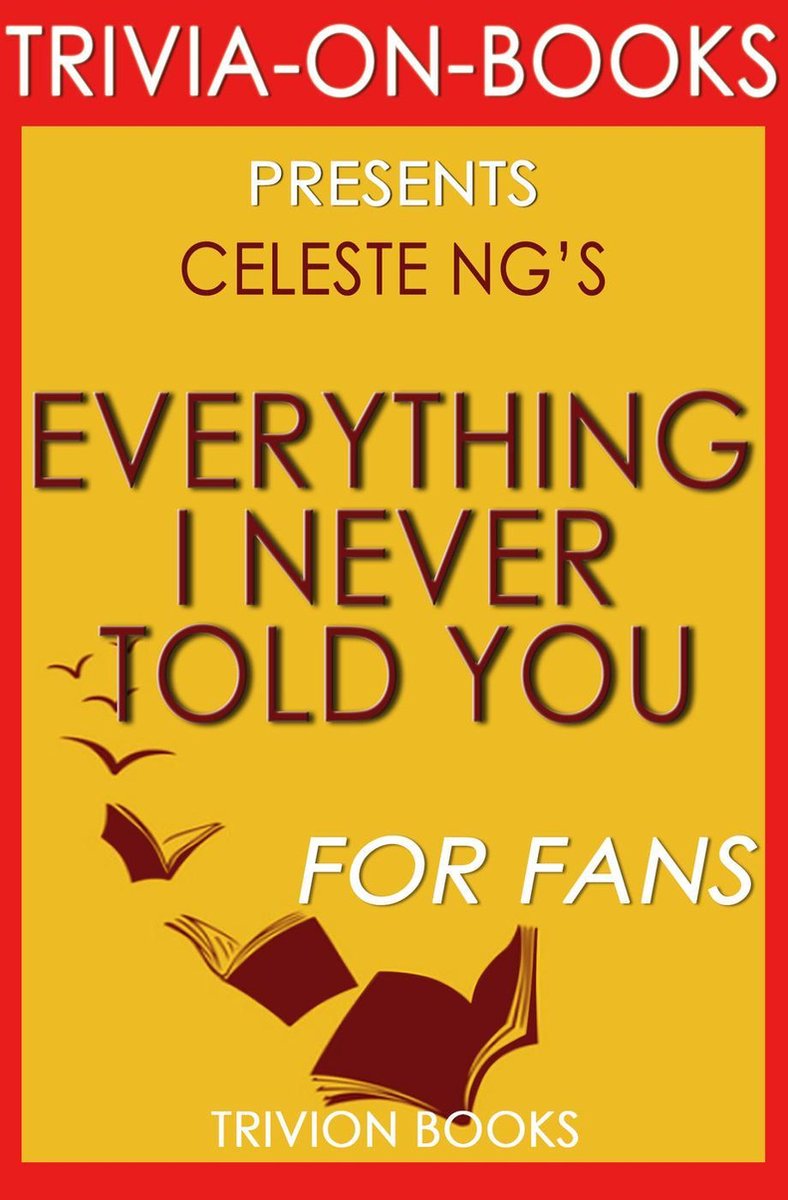 Tout ce que je ne vous ai jamais dit : par celeste ng (trivia-on-books)