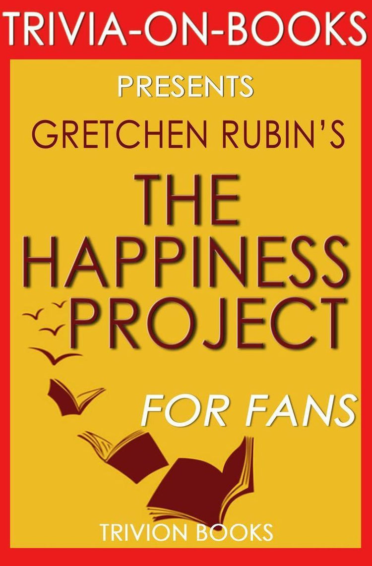 Le projet du bonheur : ou pourquoi j'ai passé un an à essayer de chanter le matin, de nettoyer mes placards, de me battre, de lire Aristote et, en général, de m'amuser davantage par Gretchen Rubin (quiz sur les livres)