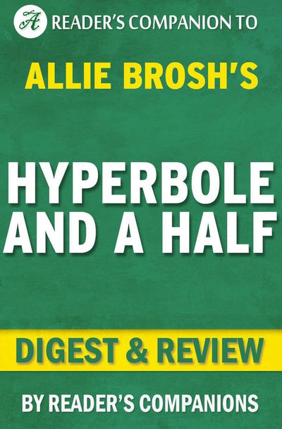 Hyperbole et demie : situations malheureuses, mécanismes d'adaptation défectueux, chaos et autres événements survenus par Allie Brosh Digest Review
