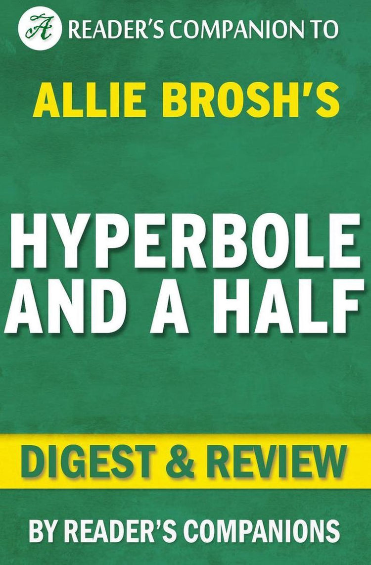Hyperbole et demie : situations malheureuses, mécanismes d'adaptation défectueux, chaos et autres événements survenus par Allie Brosh Digest Review