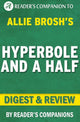 Hyperbole et demie : situations malheureuses, mécanismes d'adaptation défectueux, chaos et autres événements survenus par Allie Brosh Digest Review