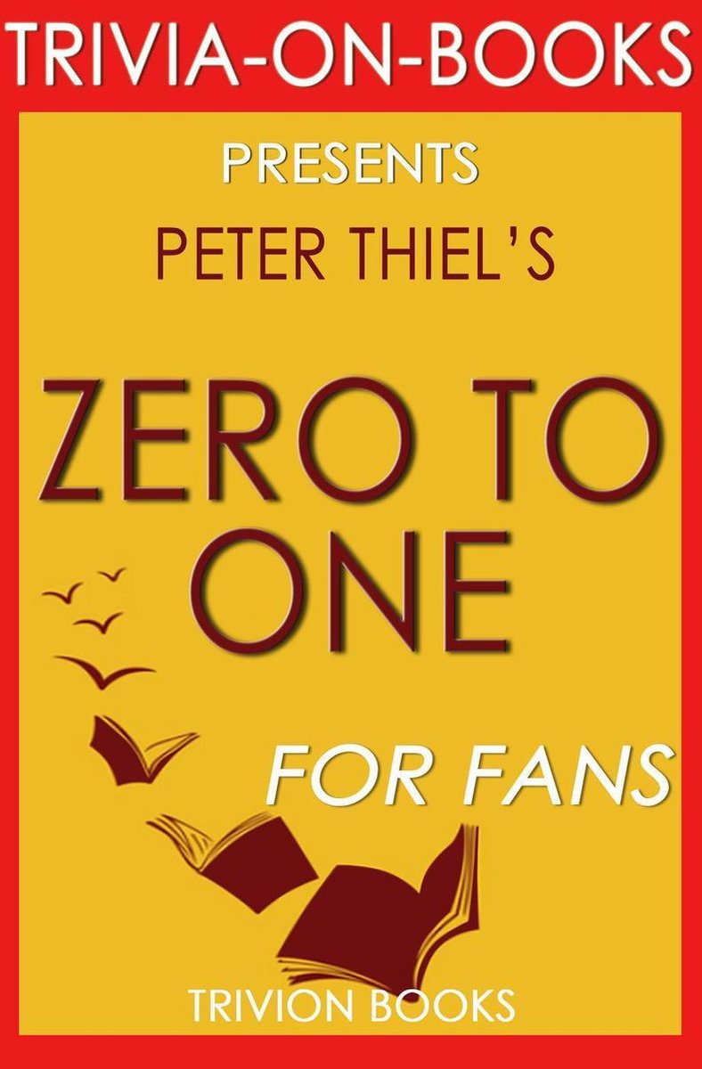 De zéro à un : notes sur les startups, ou comment construire l'avenir par Peter Thiel (trivia-on-books)