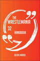 Le manuel de Wrestlemania 32 – tout ce que vous devez savoir sur Wrestlemania 32