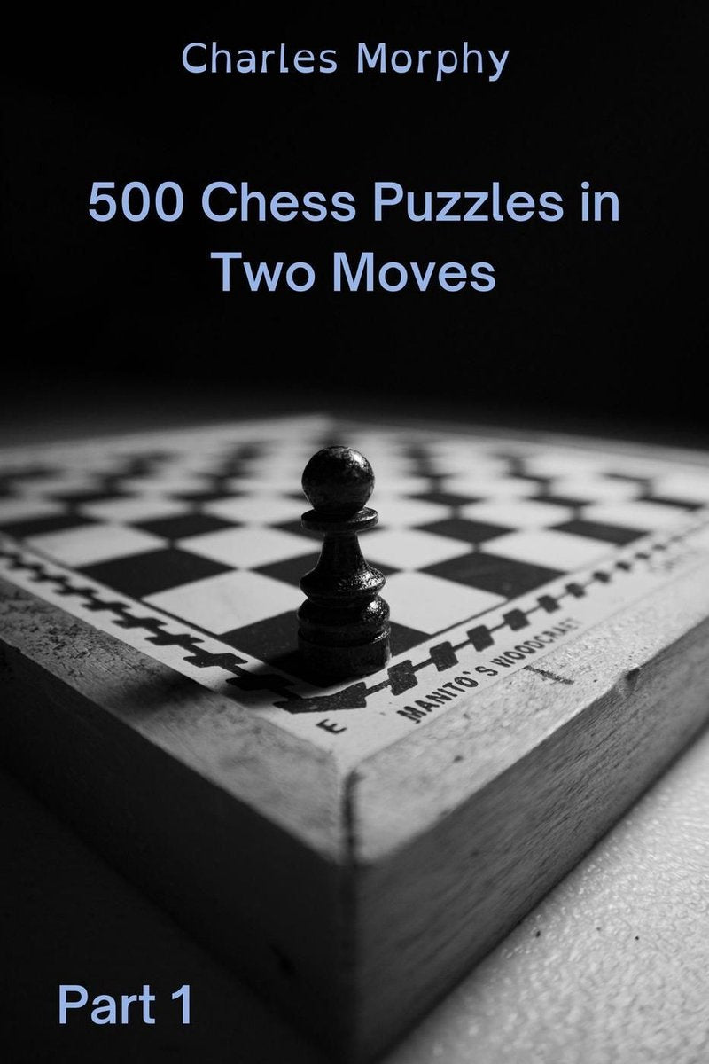 Comment choisir un coup d'échecs 1 - 500 énigmes d'échecs en deux coups, partie 1