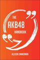 Le manuel de l'akb48 - tout ce que vous devez savoir sur l'akb48