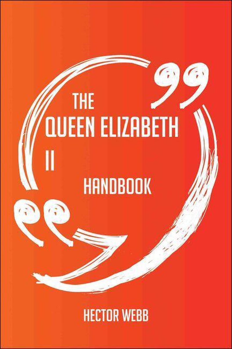 Le manuel de la reine Elizabeth II - tout ce que vous devez savoir sur la reine Elizabeth II