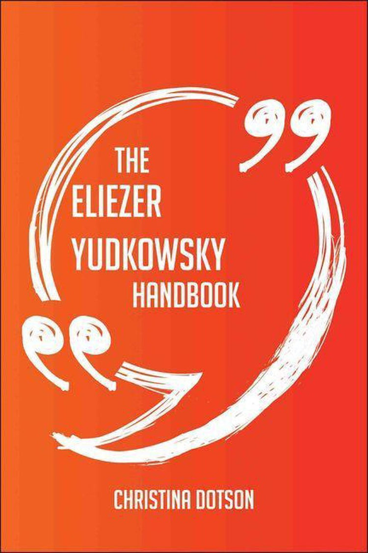 Le manuel d'Eliezer Yudkowsky - tout ce que vous devez savoir sur Eliezer Yudkowsky