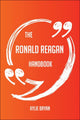 Le manuel de Ronald Reagan : tout ce que vous devez savoir sur Ronald Reagan