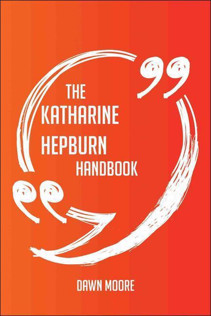 Le manuel de Katharine Hepburn – tout ce que vous devez savoir sur Katharine Hepburn