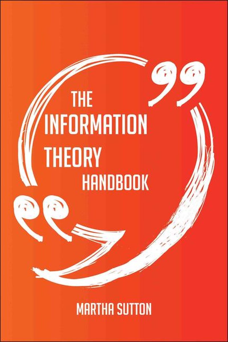 Le manuel de théorie de l'information - tout ce que vous devez savoir sur la théorie de l'information