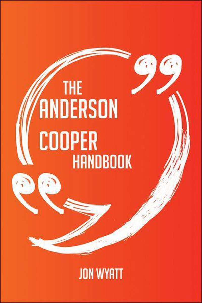 Le manuel d'Anderson Cooper - tout ce que vous devez savoir sur Anderson Cooper