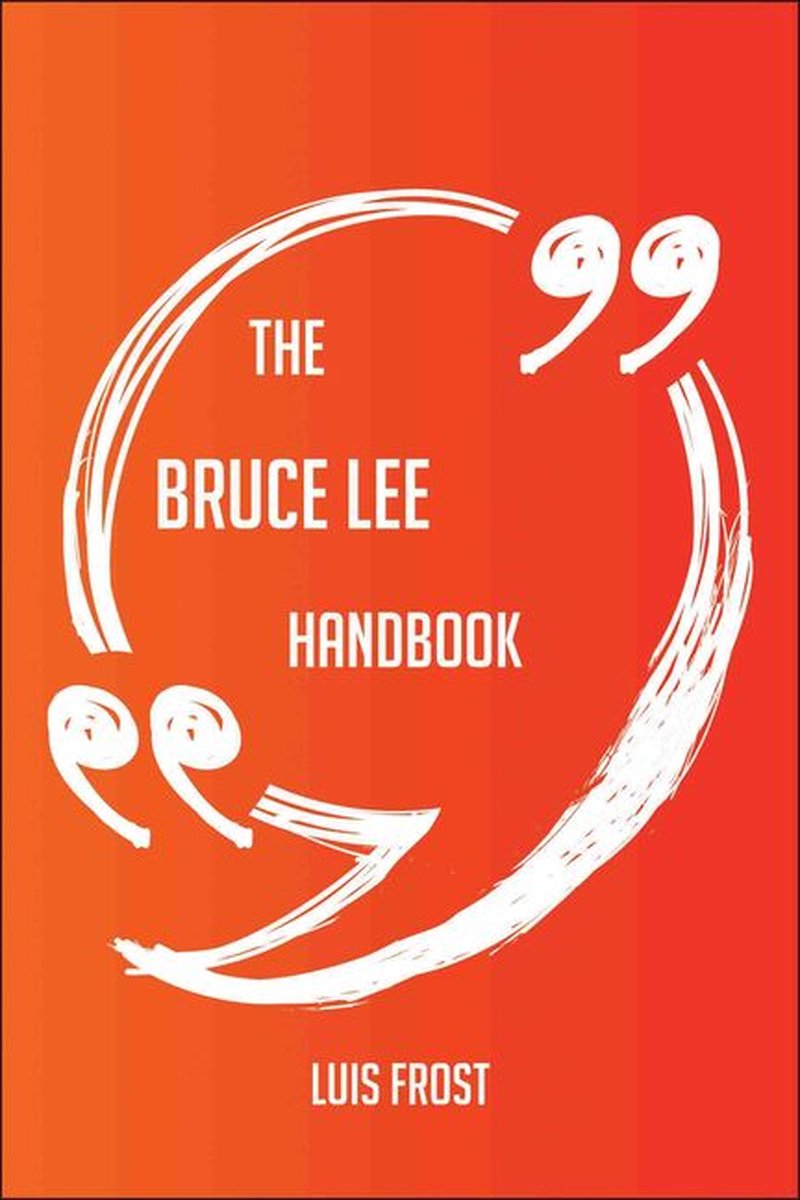 Le manuel de Bruce Lee – Tout ce que vous devez savoir sur Bruce Lee