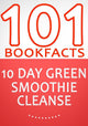 Nettoyage au smoothie vert 10 jours : perdez jusqu'à 15 kilos en 10 jours ! - 101 faits étonnants que vous ne connaissiez pas