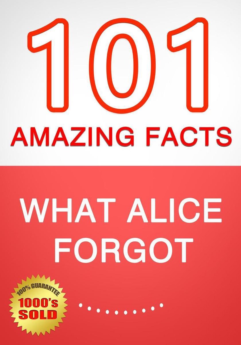 Ce qu'Alice a oublié : 101 faits étonnants que vous ne connaissiez pas