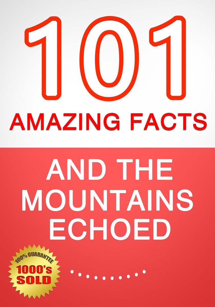 Et les montagnes résonnaient - 101 faits étonnants que vous ne connaissiez pas
