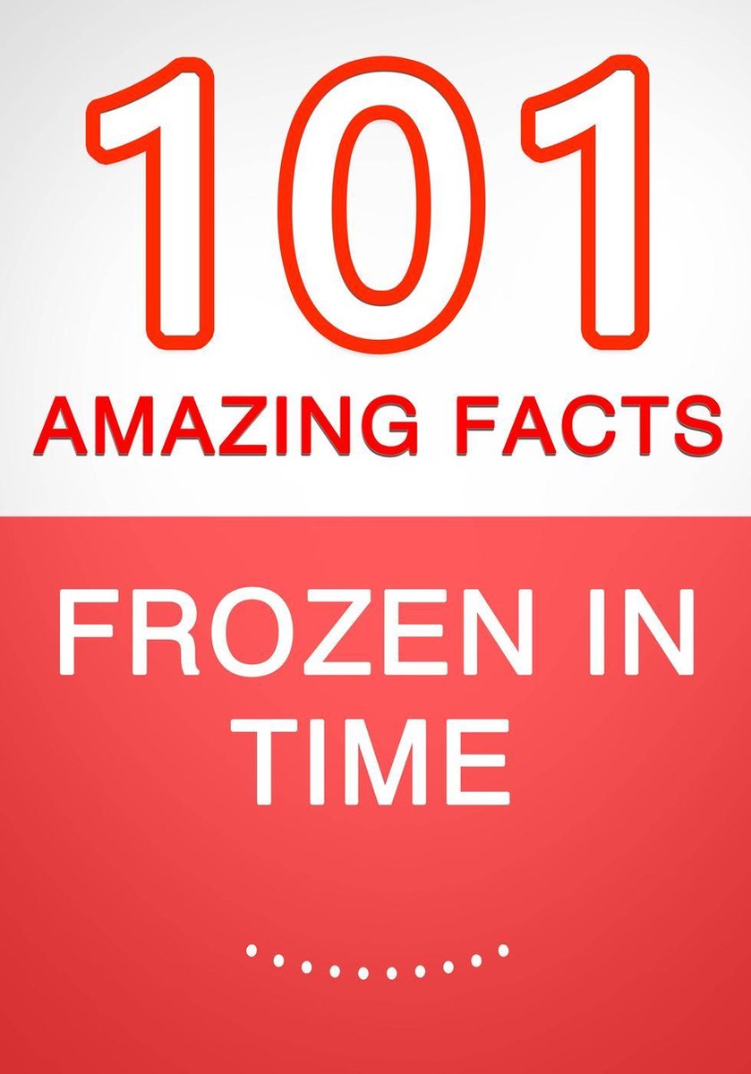 Figé dans le temps – 101 faits étonnants que vous ne connaissiez pas