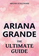 Ariana Grande - le guide ultime