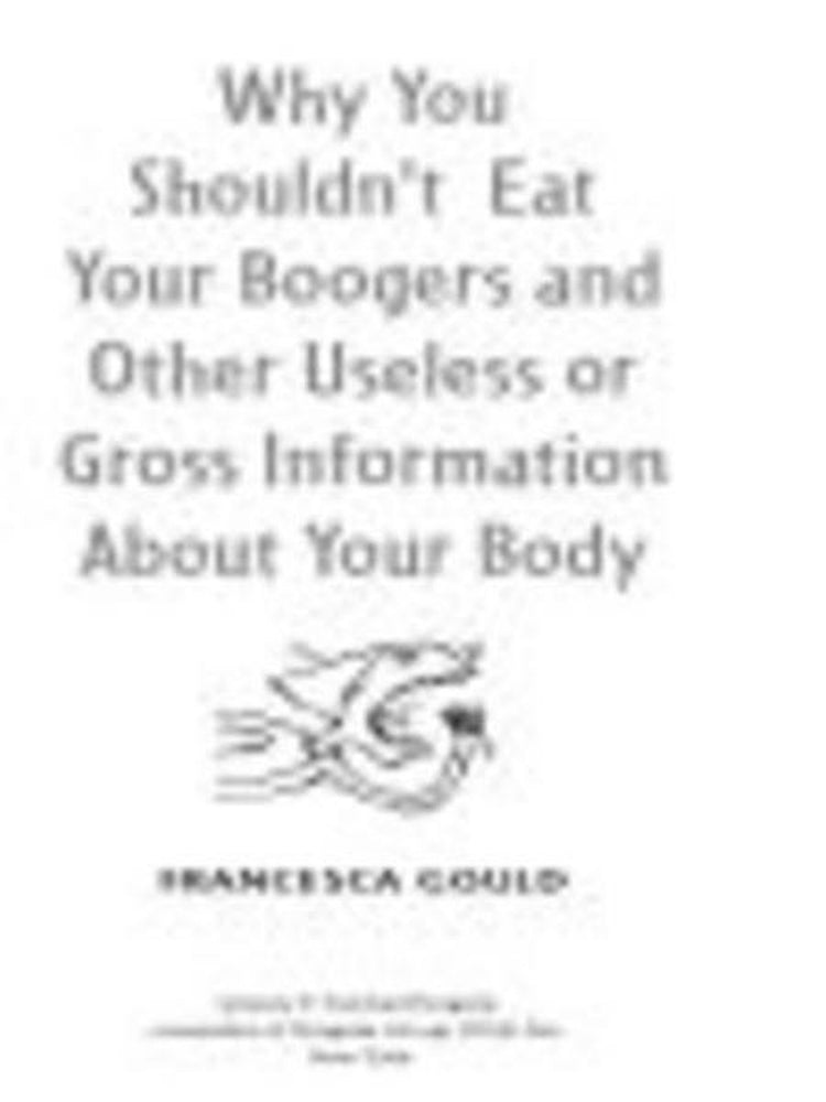 Pourquoi vous ne devriez pas manger vos crottes de nez et autres informations inutiles ou grossières sur votre corps