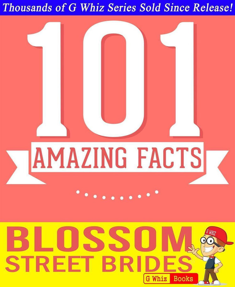 Gwhizbooks.com - Blossom Street Brides - 101 faits étonnants que vous ne connaissiez pas