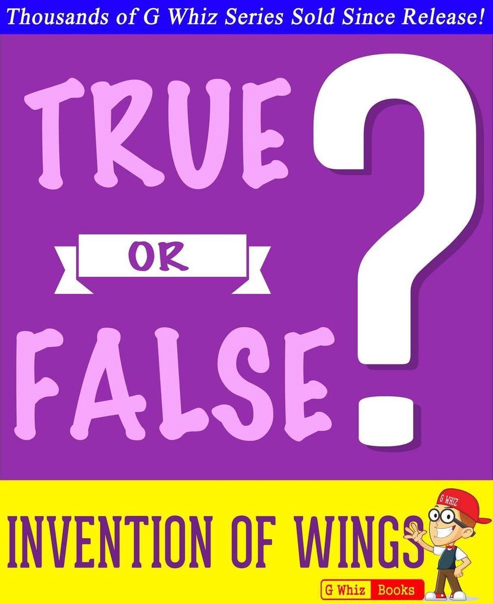 Gwhizbooks.com - l'invention des ailes - vrai ou faux ?