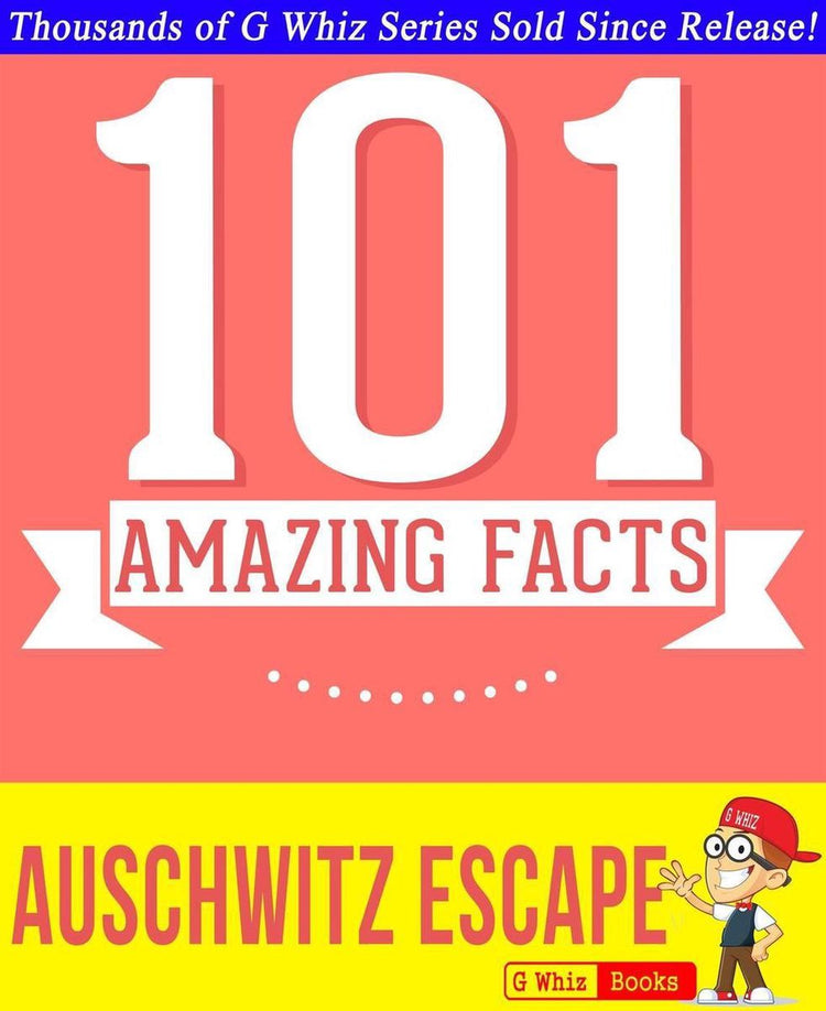 Gwhizbooks.com - l'évasion d'Auschwitz - 101 faits étonnants que vous ne connaissiez pas