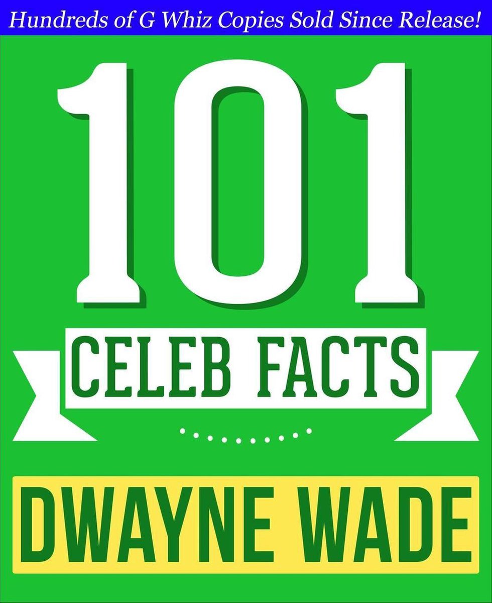 Dwayne Wade - 101 faits étonnants que vous ne connaissiez pas