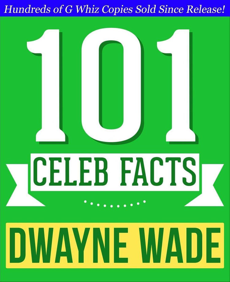Dwayne Wade - 101 faits étonnants que vous ne connaissiez pas