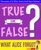 Gwhizbooks.com - what alice forgot - true or false?